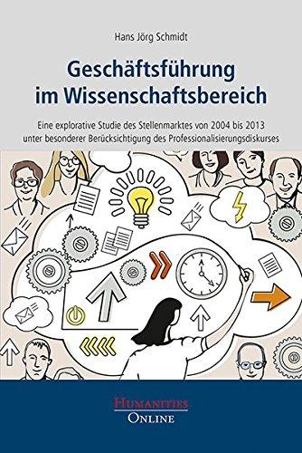 Geschäftsführung im Wissenschaftsbereich: Eine explorative Studie des Stellenmarktes von 2004 bis 2013 unter besonderer Berücksichtigung des Professionalisierungsdiskurses