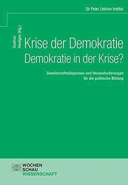 Krise der Demokratie - Demokratie in der Krise?: Gesellschaftsdiagnosen und Herausforderungen für die politische Bildung (Wochenschau Wissenschaft)