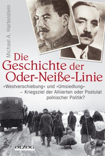 Die Geschichte der Oder-Neisse-Linie: "Westverschiebung" und "Umsiedelung" - Kriegsziele der Alliierten oder Postulat polnischer Politik?