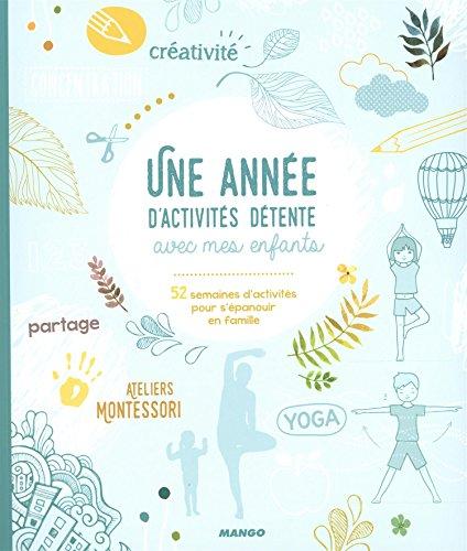 Une année d'activités détente avec mes enfants : 52 semaines d'activités pour s'épanouir en famille