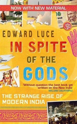 In Spite Of The Gods: The Strange Rise of Modern India