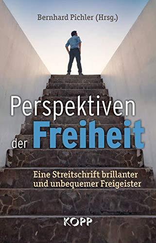 Perspektiven der Freiheit: Eine Streitschrift brillanter und unbequemer Freigeister