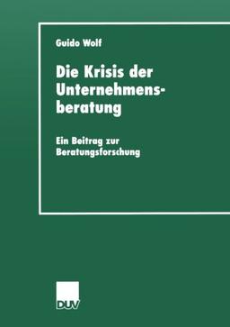 Die Krisis der Unternehmensberatung: Ein Beitrag Zur Beratungsforschung (Duv Sozialwissenschaft) (German Edition)