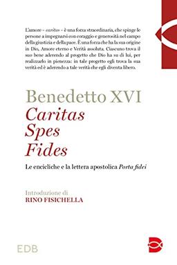 Caritas spes fides. Le encicliche e la lettera apostolica Porta fidei