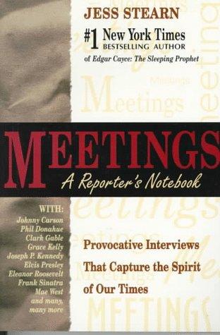 Meetings: A Reporter's Notebook: A Reporter's Notebook - Provocative Interviews That Capture the Spirit of Our Times