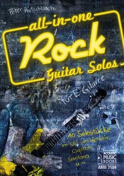 All in One. Rock Guitar Solos für E-Gitarre: 10 Solostücke im Stil von Hendrix, Clapton, Santana u.a. Noten und Tabulaturen. Mit CD