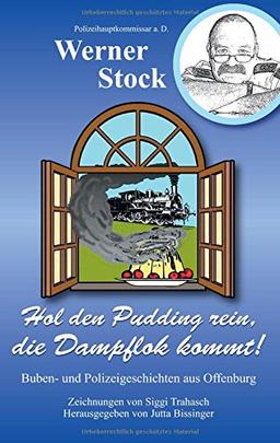 Hol den Pudding rein, die Dampflok kommt!: Buben- und Polizeigeschichten aus Offenburg