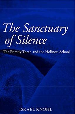 The Sanctuary of Silence: The Priestly Torah and the Holiness School