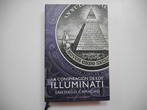 La conspiración de los Illuminati : todo sobre la sociedad secreta más poderosa del mundo y su fuerza en España