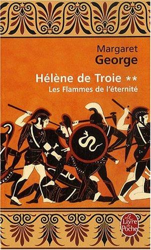 Hélène de Troie. Vol. 2. Les flammes de l'éternité