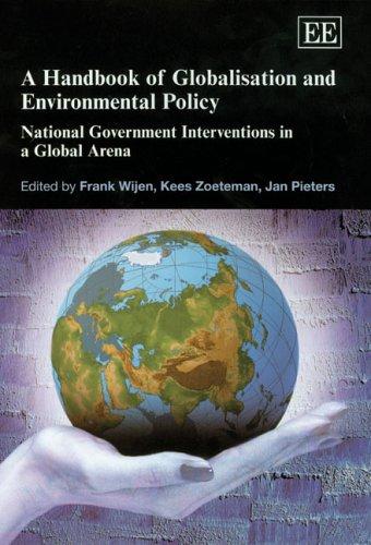 A Handbook Of Globalisation And Environmental Policy: National Government Interventions In A Global Arena