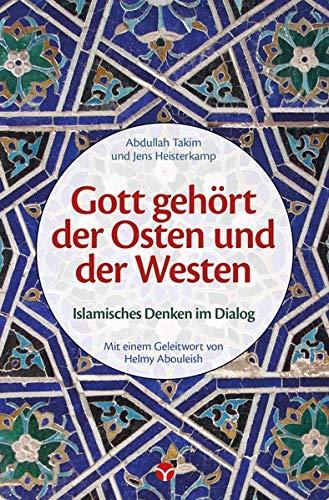 Gott gehört der Osten und der Westen: Islamisches Denken im Dialog