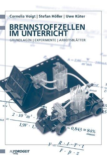 Brennstoffzellen im Unterricht: Grundlagen - Experimente - Arbeitsblätter