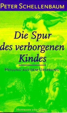 Die Spur des verborgenen Kindes. Heilung aus dem Ursprung