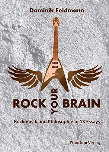 Rock your Brain: Rockmusik und Philosophie in 13 Essays