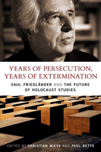 Years of Persecution, Years of Extermination: Saul Friedlander and the Future of Holocaust Studies