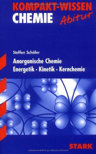 Kompakt-Wissen Gymnasium / Chemie: Anorganische Chemie · Energetik · Kinetik · Kernchemie