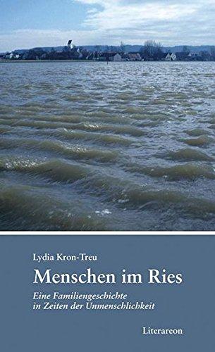 Menschen im Ries: Eine Familiengeschichte in Zeiten der Unmenschlichkeit (Literareon)