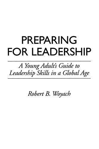 Preparing for Leadership: A Young Adult's Guide to Leadership Skills in a Global Age