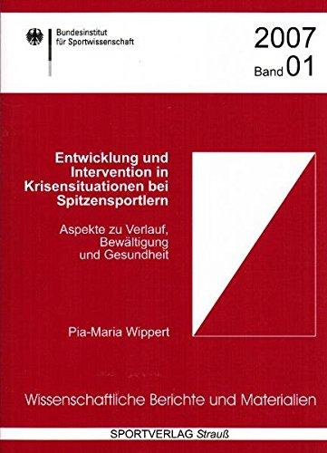 Entwicklung und Intervention in Krisensituationen bei Spitzensportlern: Aspekte zu Verlauf, Bewältigung und Gesundheit (Wissenschaftliche Berichte und ... des Bundesinstituts für Sportwissenschaft)