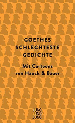 Goethes schlechteste Gedichte: Mit Cartoons von Hauck & Bauer: Mit Cartoons von Hauck & Bauer