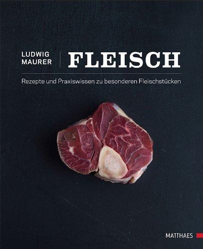 Fleisch: Rezepte und Praxiswissen zu besonderen Fleischstücken