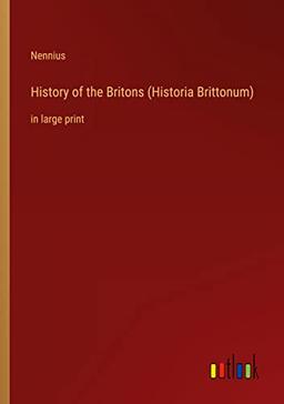 History of the Britons (Historia Brittonum): in large print