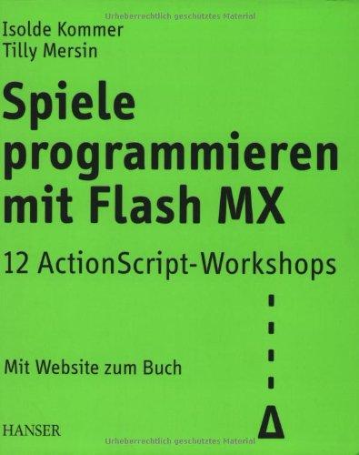 Spiele programmieren mit Flash MX: 12 ActionScript-Workshops