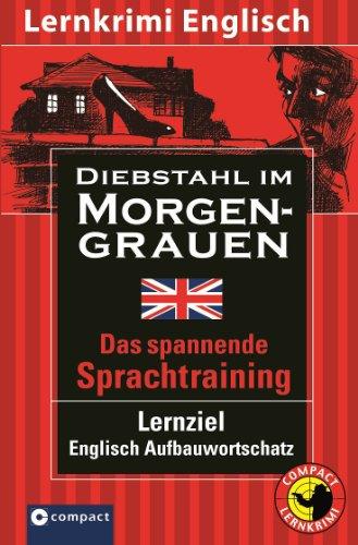 Diebstahl im Morgengrauen: Englisch Aufbauwortschatz. [Lernkrimi Englisch]