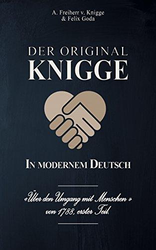 Der Original-Knigge in modernem Deutsch: Über den Umgang mit Menschen (1788), erster Teil