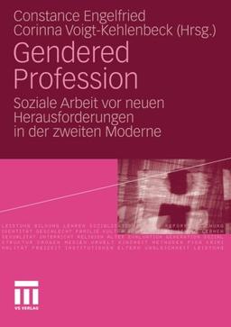 Gendered Profession: Soziale Arbeit vor Neuen Herausforderungen in der Zweiten Moderne (German Edition)