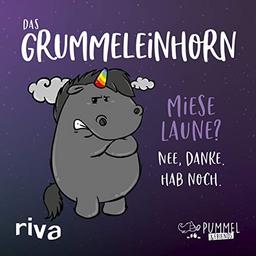 Das Grummeleinhorn: Miese Laune? Nee, danke. Hab noch.