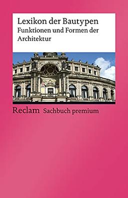 Lexikon der Bautypen: Funktionen und Formen der Architektur (Reclams Universal-Bibliothek)