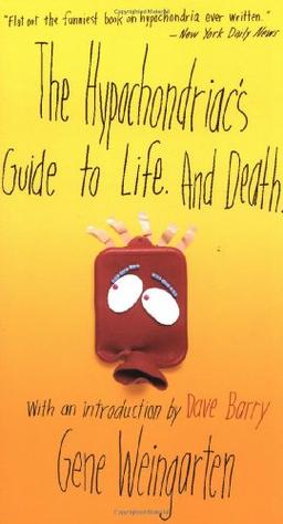 The Hypochondriac's Guide to Life. And Death.