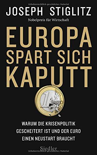 Europa spart sich kaputt: Warum die Krisenpolitik gescheitert ist und der Euro einen Neustart braucht