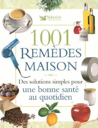 1.001 remèdes maison : des solutions simples pour une bonne santé au quotidien