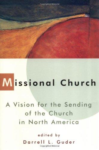 Missional Church: A Vision for the Sending of the Church in North America: The People of God Sent on a Mission (Gospel & Our Culture)