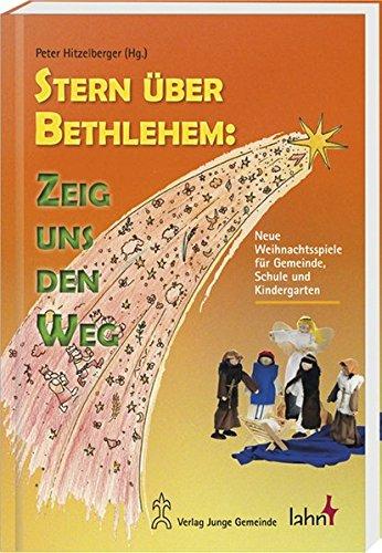 Stern über Bethlehem: Zeig uns den Weg: Neue Weihnachtsspiele für Gemeinde, Schule und Kindergarten