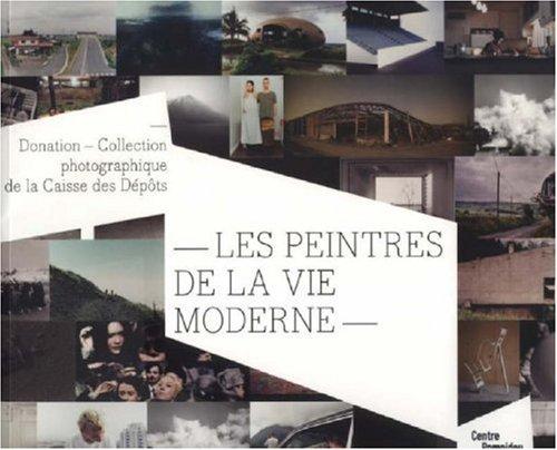 Les peintres de la vie moderne, donation-collection photographique de la Caisse des dépôts : exposition, Paris, Centre Pompidou, Galerie Sud, 27 septembre-27 novembre 2006