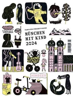 München mit Kind 2024: Der Familien-Freizeit-Guide. Mit 1000 Ideen für jedes Alter und Wetter und Interesse von Himbeer