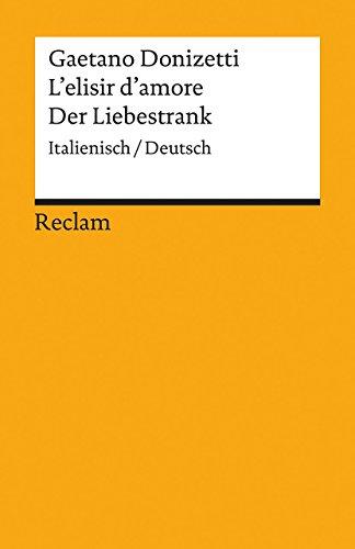 L'elisir d'amore / Der Liebestrank: Italienisch/Deutsch (Reclams Universal-Bibliothek)