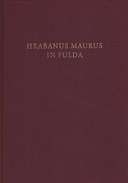 Hrabanus Maurus in Fulda: Mit einer Hrabanus Maurus-Bibliographie (1979-2009) (Fuldaer Studien)