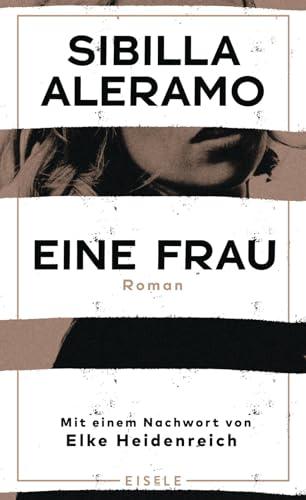 Eine Frau: Roman - Mit einem Nachwort von Elke Heidenreich | Der erste feministische Roman Italiens in deutscher Neuübersetzung