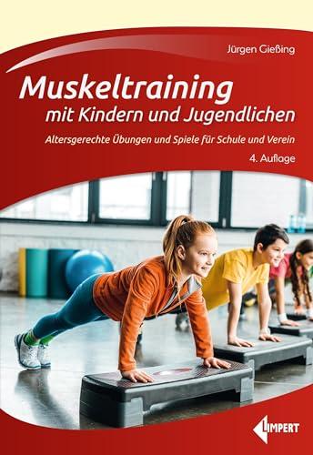 Muskeltraining mit Kindern und Jugendlichen: Altersgerechte Übungen und Spiele für Schule und Verein