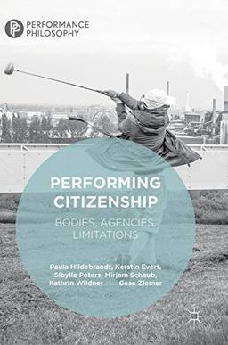 Performing Citizenship: Bodies, Agencies, Limitations (Performance Philosophy)