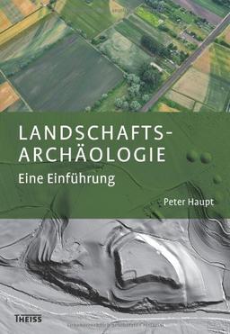 Landschaftsarchäologie: Eine Einführung