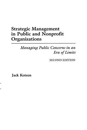 Strategic Management in Public and Nonprofit Organizations: Managing Public Concerns in an Era of Limits Degreeslsecond Edition