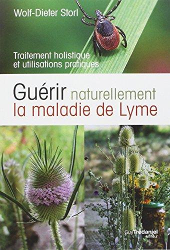 Guérir naturellement la maladie de Lyme : traitement holistique et utilisations pratiques