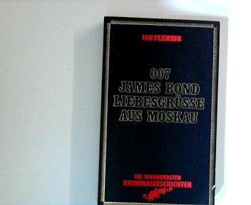 007 James Bond : Liebesgrüsse aus Moskau. [aus dem Engl. übers. von Mechthild Sandberg], Die spannendsten Kriminalgeschichten