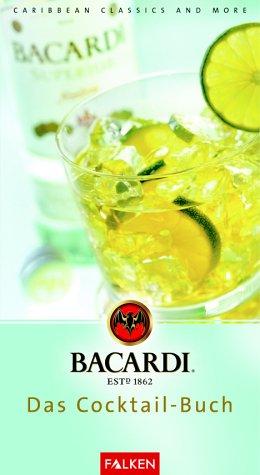 BACARDI. Das Cocktail- Buch. Carribean Classics and more.